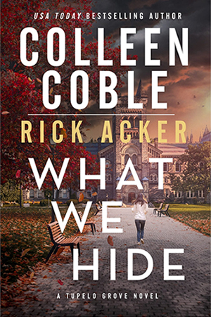 What We Hide by authors Colleen Coble and Rick Acker What We Hide by authors Colleen Coble and Rick Acker