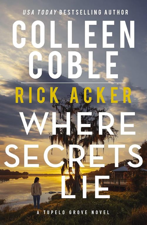 Where Secrets Lie by author Colleen Coble and Rick Acker Where Secrets Lie by author Colleen Coble and Rick Acker
