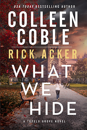 What We Hide by authors Colleen Coble and Rick Acker